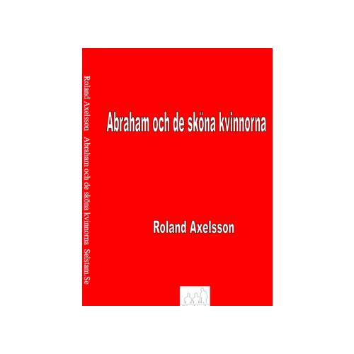 Roland Axelsson Abraham och de sköna kvinnorna (inbunden)