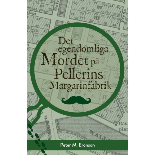 Peter M. Eronson Det egendomliga mordet på Pellerins margarinfabrik (inbunden)