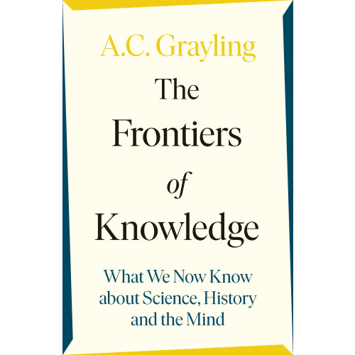 A. C. Grayling Frontiers of Knowledge - What We Know About Science, History and The Mind (häftad, eng)
