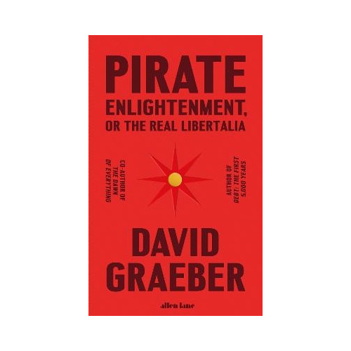 David Graeber Pirate Enlightenment, or the Real Libertalia (inbunden, eng)