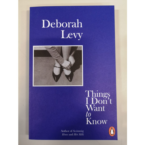 Deborah Levy Things I Don't Want to Know (pocket, eng)