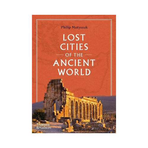 Philip Matyszak Lost Cities of the Ancient World (inbunden, eng)
