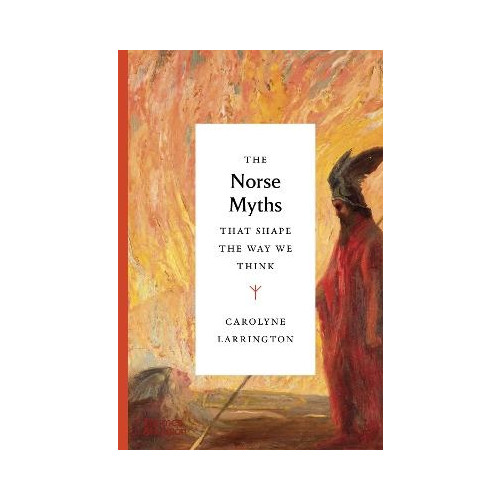Carolyne Larrington The Norse Myths that Shape the Way We Think (inbunden, eng)
