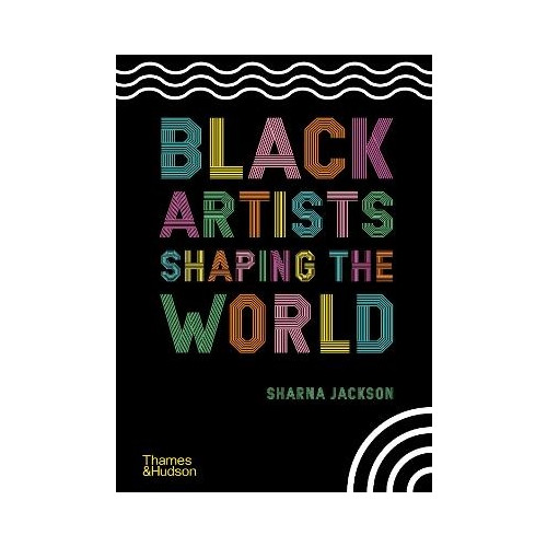 Sharna Jackson Black Artists Shaping the World (inbunden, eng)