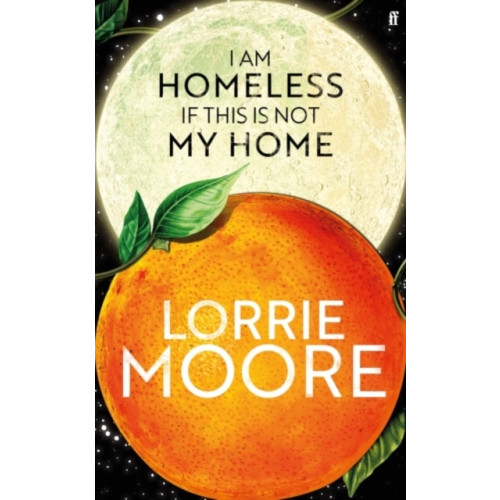 Lorrie Moore I Am Homeless If This Is Not My Home (häftad, eng)