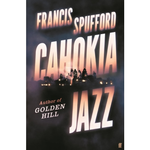 Francis Spufford Cahokia Jazz (häftad, eng)