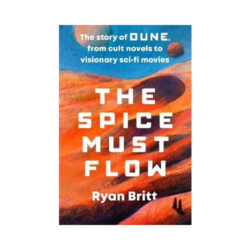 Ryan Britt The Spice Must Flow (häftad, eng)