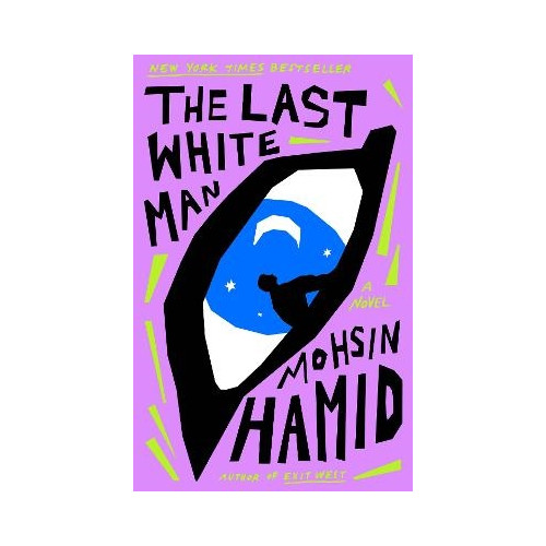 Mohsin Hamid The Last White Man (häftad, eng)