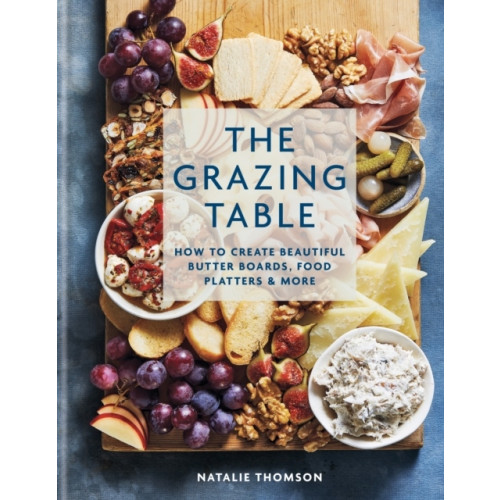 Natalie Thomson The Grazing Table (inbunden, eng)