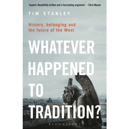 Tim Stanley Whatever Happened to Tradition? - History, Belonging and the Future of the (pocket, eng)