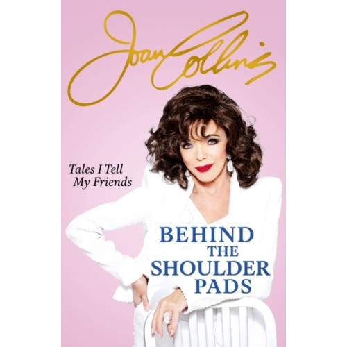 Joan Collins Behind The Shoulder Pads (häftad, eng)