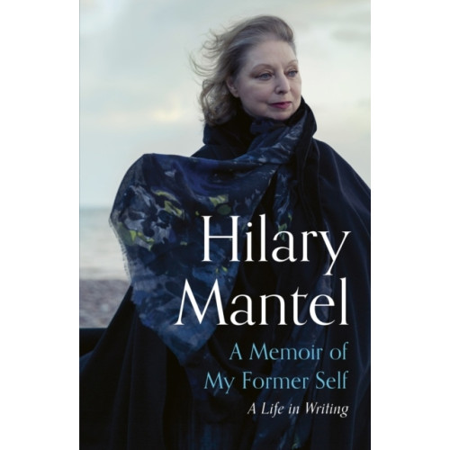 Hilary Mantel A Memoir of My Former Self (häftad, eng)