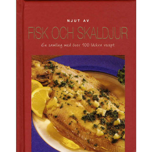 Läsförlaget Njut av fisk och skaldjur : en samling med över 100 läckra recept (inbunden)