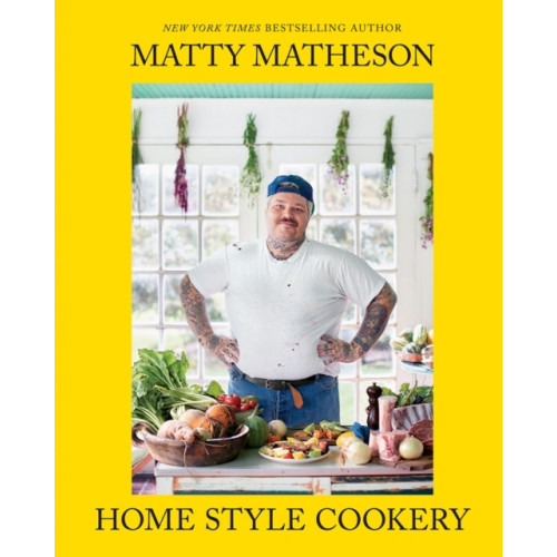 Matty Matheson Matty Matheson: Home Style Cookery (inbunden, eng)