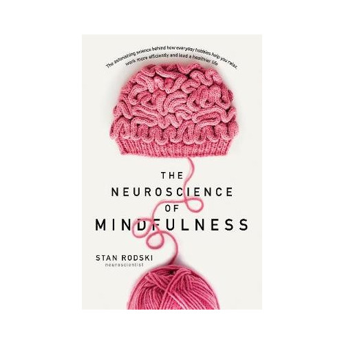 Stan Rodski The Neuroscience of Mindfulness: The Astonishing Science behind How Everyda (pocket, eng)