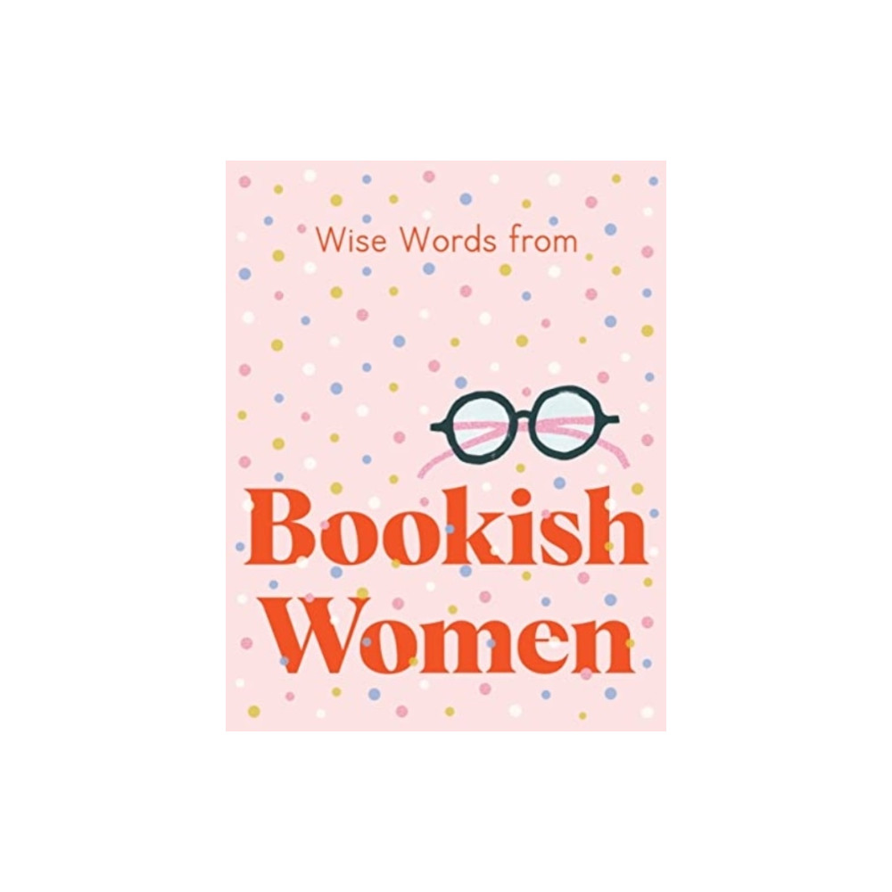Produktbild för Wise Words from Bookish Women: Smart and Sassy Life Advice (inbunden, eng)