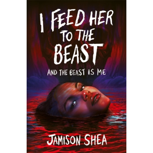 Jamison Shea I Feed Her to the Beast and the Beast Is Me (pocket, eng)