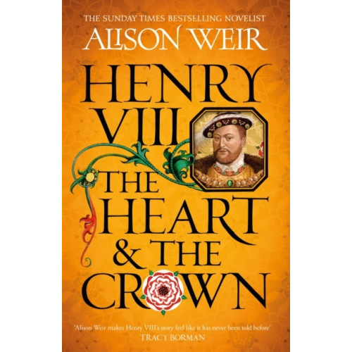 Alison Weir Henry VIII: The Heart and the Crown (häftad, eng)