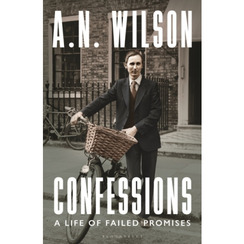 A. N. Wilson Confessions - A Life of Failed Promises (inbunden, eng)