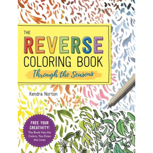 Kendra Norton The Reverse Coloring Book (TM): Through the Seasons (häftad, eng)