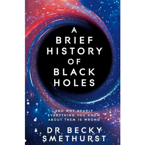 Dr Becky Smethurst A Brief History of Black Holes (pocket, eng)