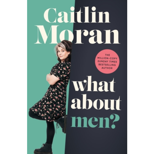 Caitlin Moran What About Men? (inbunden, eng)