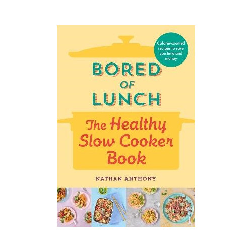 Nathan Anthony Bored of Lunch: The Healthy Slow Cooker Book (inbunden, eng)