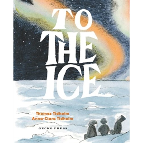Thomas Tidholm To the Ice (inbunden, eng)