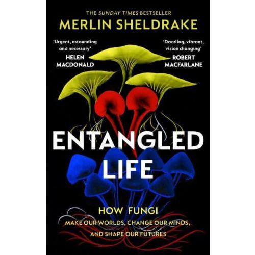 Merlin Sheldrake Entangled Life - The phenomenal Sunday Times bestseller exploring how fungi (pocket, eng)