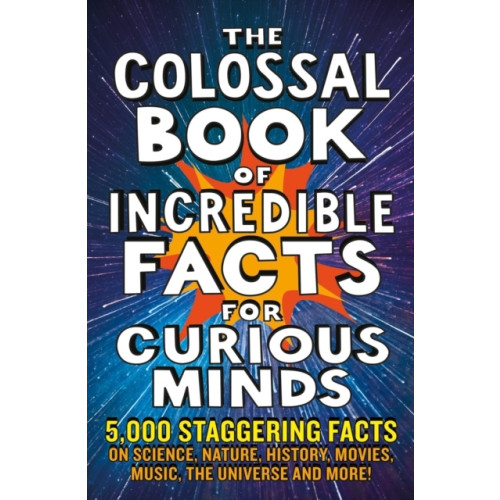 Nigel Henbest The Colossal Book of Incredible Facts for Curious Minds (häftad, eng)