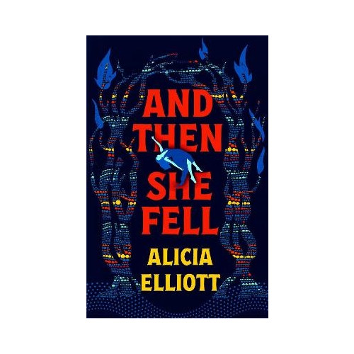 Alicia Elliott And Then She Fell (inbunden, eng)