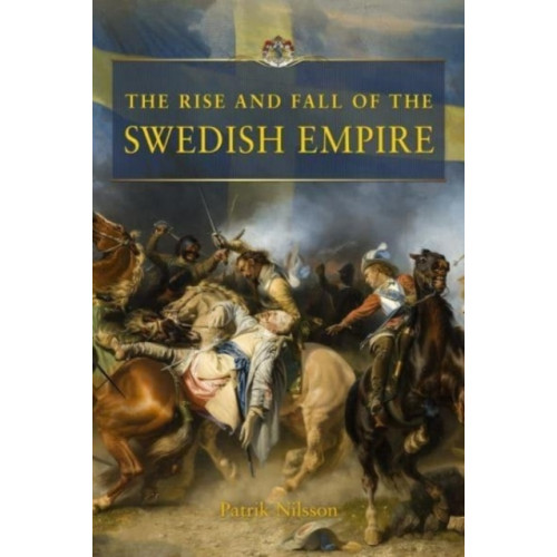Patrik Nilsson The rise and fall of the Swedish empire (inbunden, eng)
