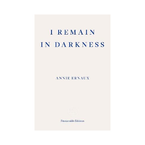 Annie Ernaux I Remain in Darkness (häftad, eng)
