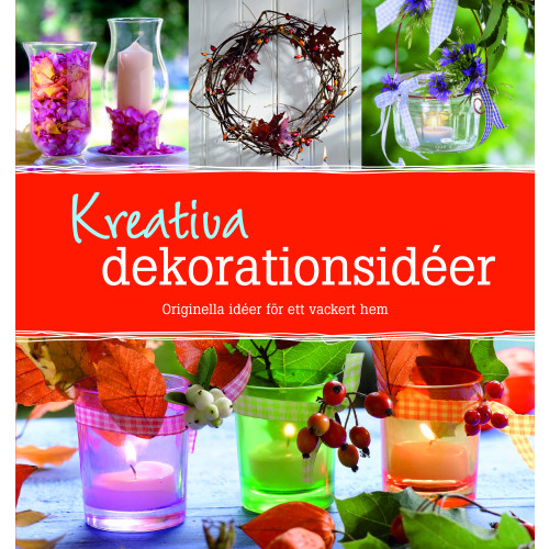 Katrin Höller Kreativa dekorationsidéer : orginella idéer för ett vackert hem (inbunden)