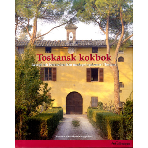 Stephanie Alexander Toskansk kokbok : Recept och berättelser från matlagningskurser i Toscana (inbunden)