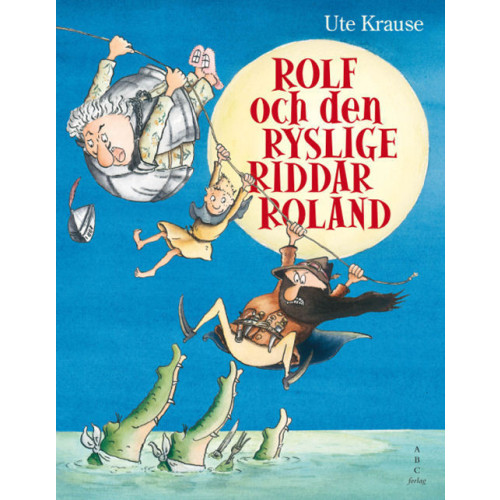 Ute Krause Rolf och den ryslige riddar Roland (inbunden)