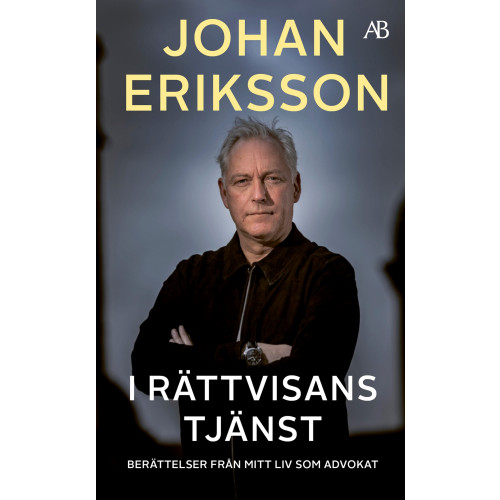 Johan Eriksson I rättvisans tjänst : berättelser från mitt liv som advokat (pocket)