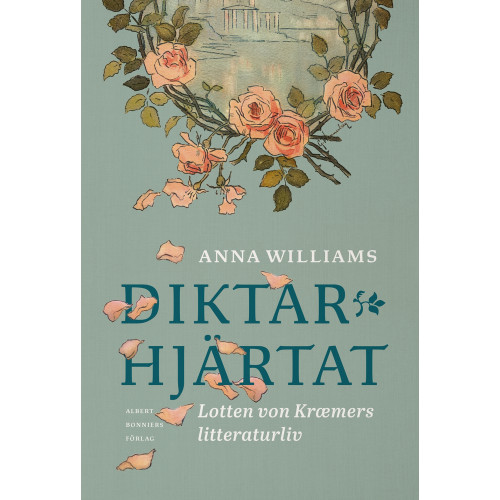 Anna Williams Diktarhjärtat : Lotten von Kræmers litteraturliv (inbunden)
