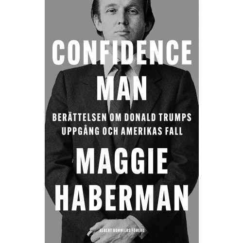 Maggie Haberman Confidence man : berättelsen om Donald Trumps uppgång och Amerikas fall (inbunden)