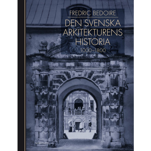 Fredric Bedoire Den svenska arkitekturens historia 1000-1800 (inbunden)