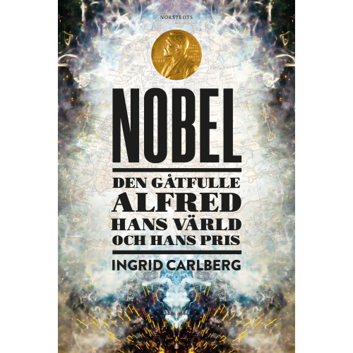 Ingrid Carlberg Nobel : den gåtfulle Alfred, hans värld och hans pris (inbunden)
