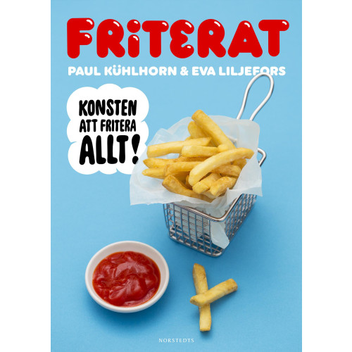 Paul Kühlhorn Friterat : konsten att fritera allt! (inbunden)