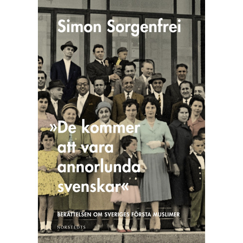 Simon Sorgenfrei "De kommer att vara annorlunda svenskar" : berättelsen om Sveriges första muslimer (inbunden)
