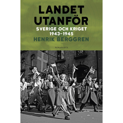 Henrik Berggren Landet utanför : Sverige och kriget 1943-1945 (inbunden)