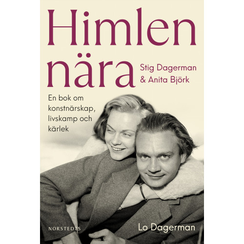Lo Dagerman Himlen nära : Stig Dagerman och Anita Björk - en bok om konstnärskap, livskamp och kärlek (inbunden)