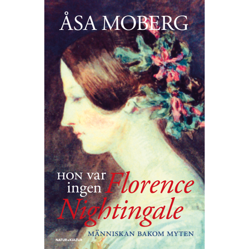 Åsa Moberg Hon var ingen Florence Nightingale : människan bakom myten (inbunden)