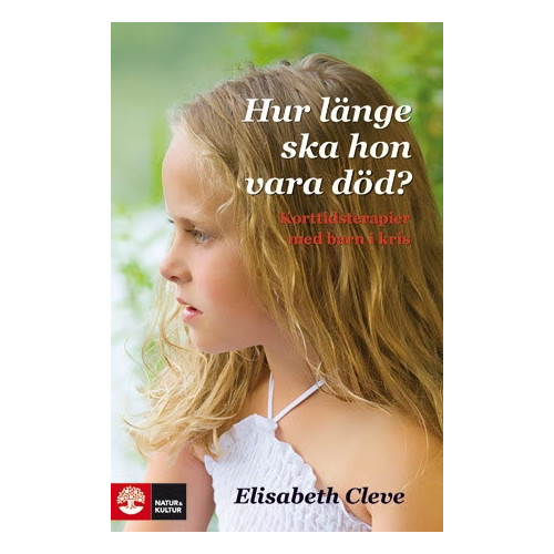 Elisabeth Cleve Hur länge ska hon vara död? : korttidsterapier för barn i kris (inbunden)