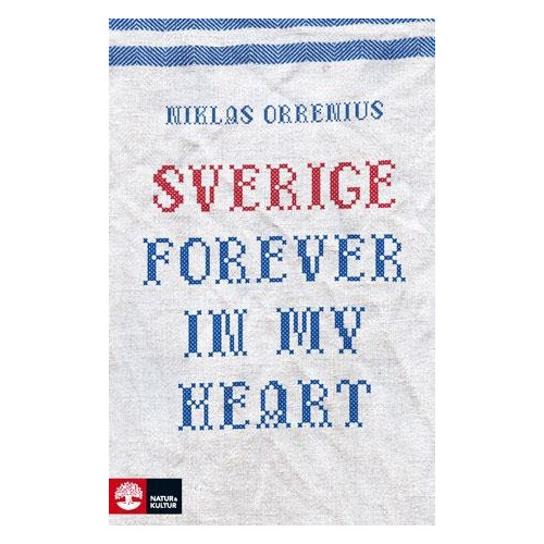 Niklas Orrenius Sverige forever in my heart : reportage om rädsla, tolerans och migration (häftad)