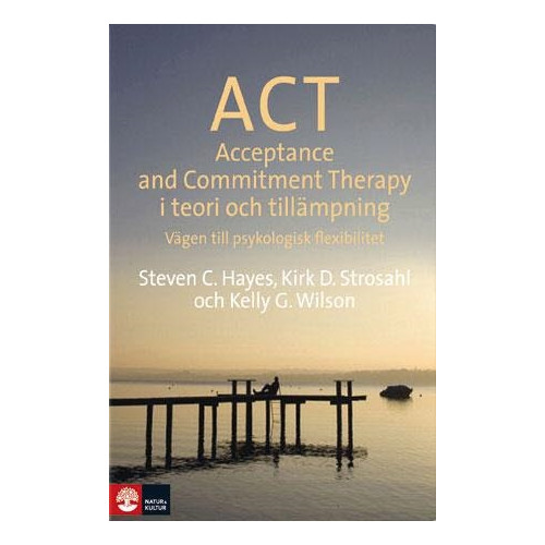 Steven C Hayes ACT i teori och tillämpning : vägen till psykologisk flexibilitet (inbunden)