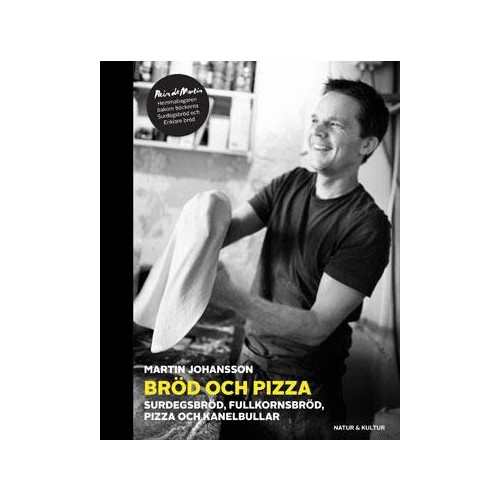 Martin Johansson Bröd och pizza : surdegsbröd, fullkornsbröd, pizza och kanelbullar (inbunden)
